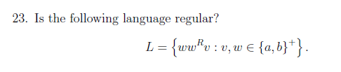 2 3 . Is the following language regular? L = { w