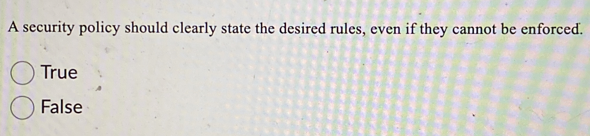 A security policy should clearly state the