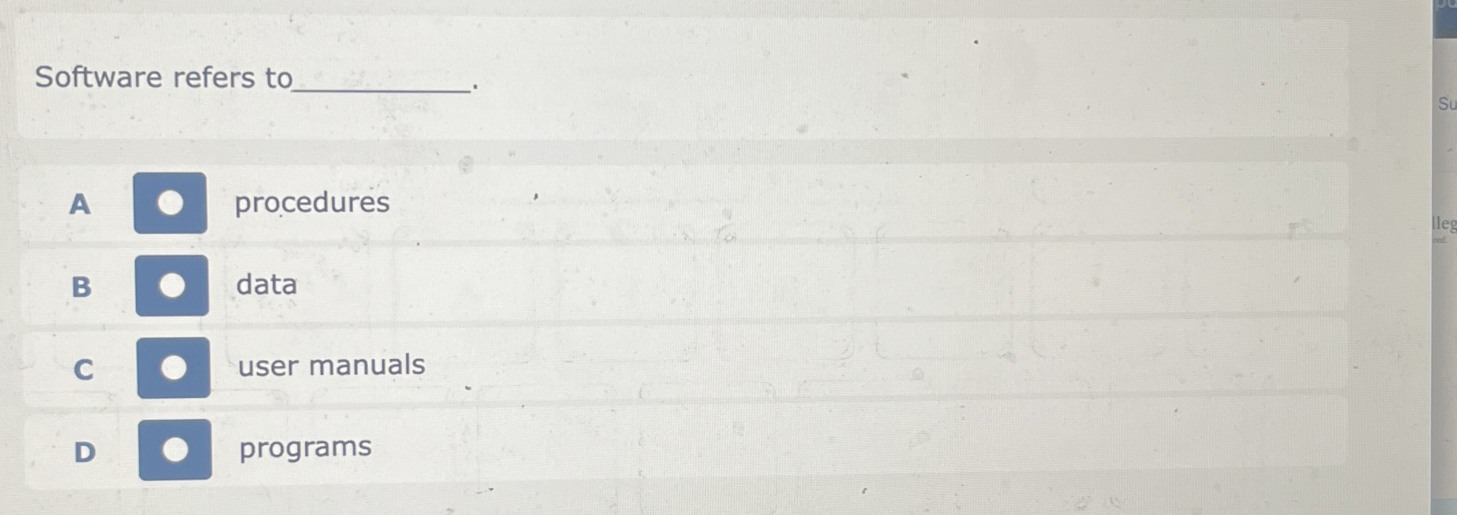 Software refers to A procedures data C user