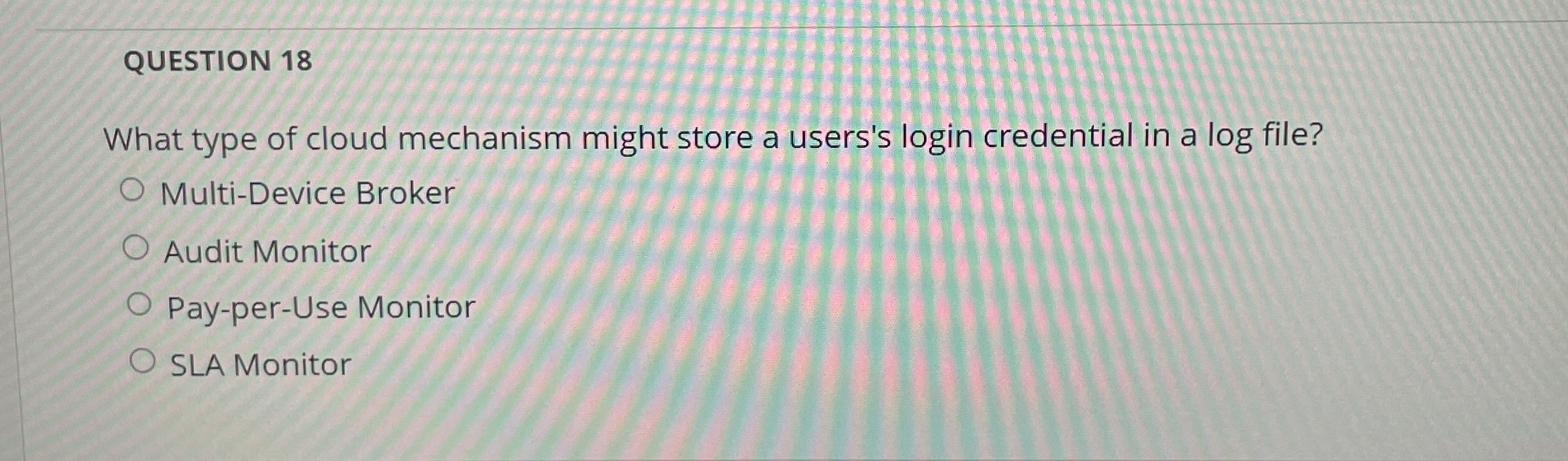 QUESTION 1 8 What type of cloud mechanism might