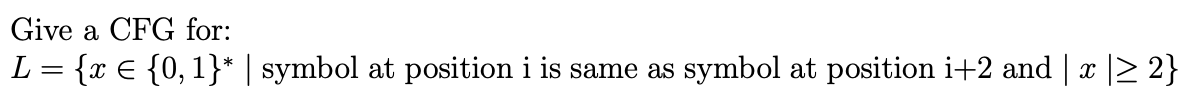 Give a CFG for: L = { x i n { 0 , 1 } * | symbol