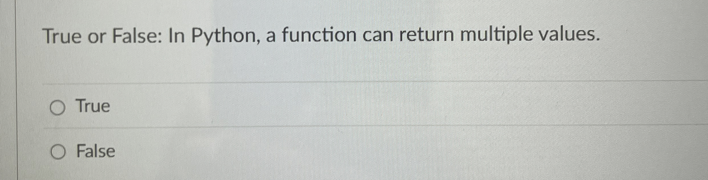 True or False: In Python, a function can return
