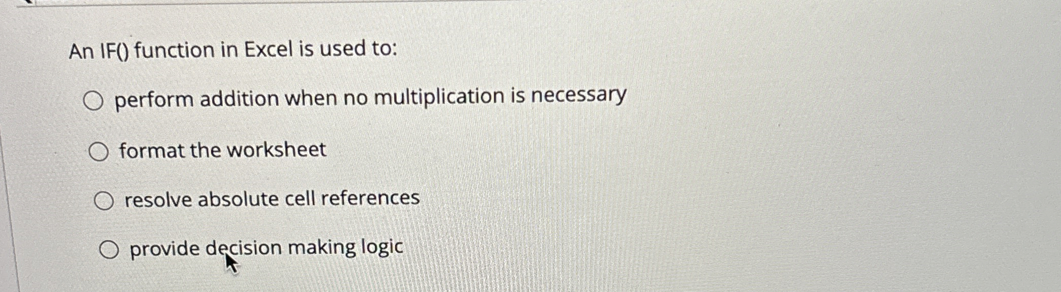 An IF ( ) function in Excel is used to: perform