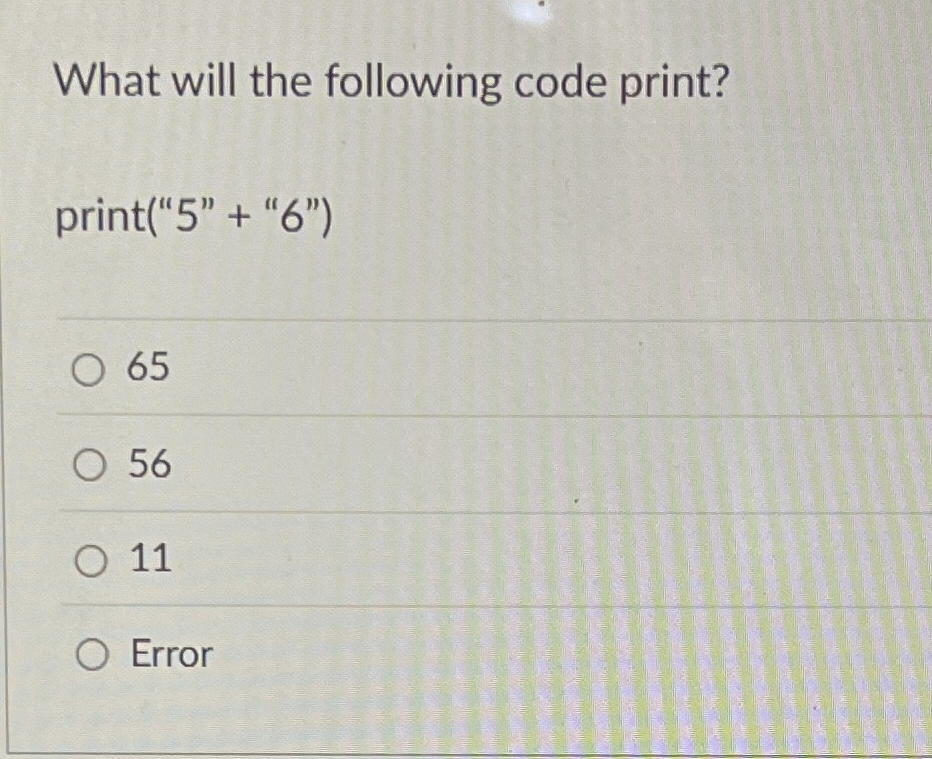 What will the following code print? print ( " 5 "
