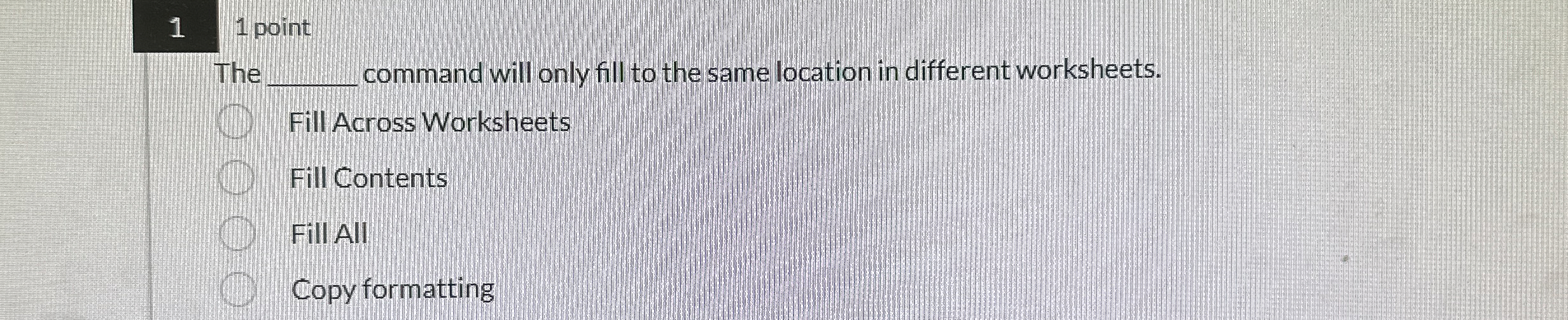 1 1 point The command will only fill to the same