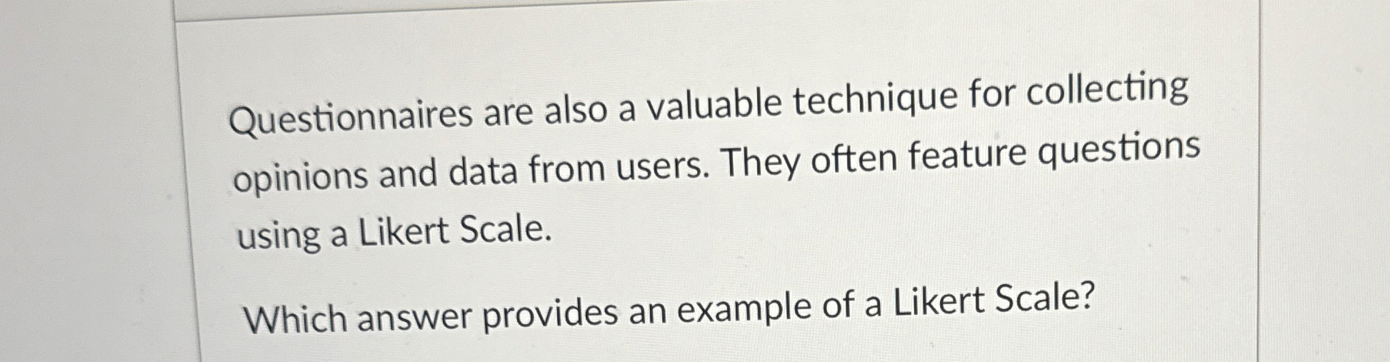 Questionnaires are also a valuable technique for