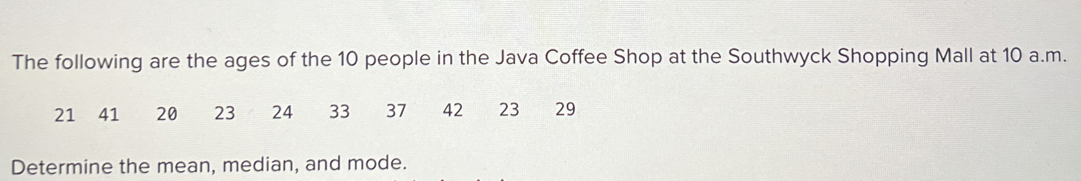 The following are the ages of the 1 0 people in