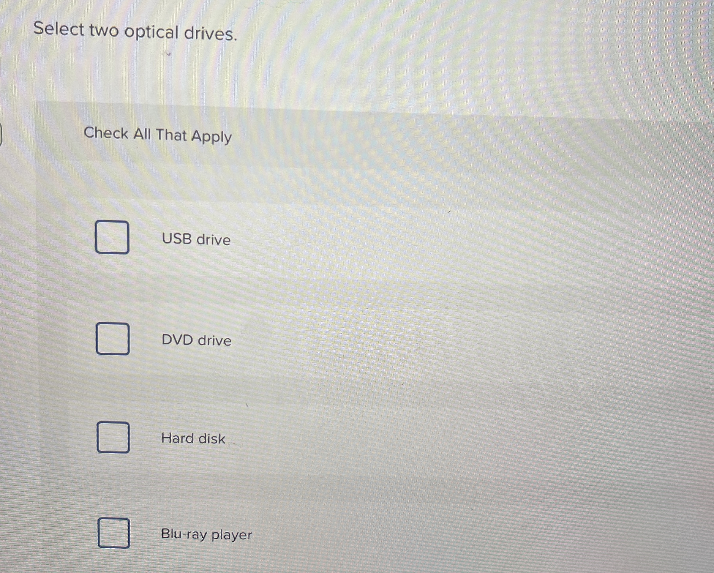 Select two optical drives. Check All That Apply