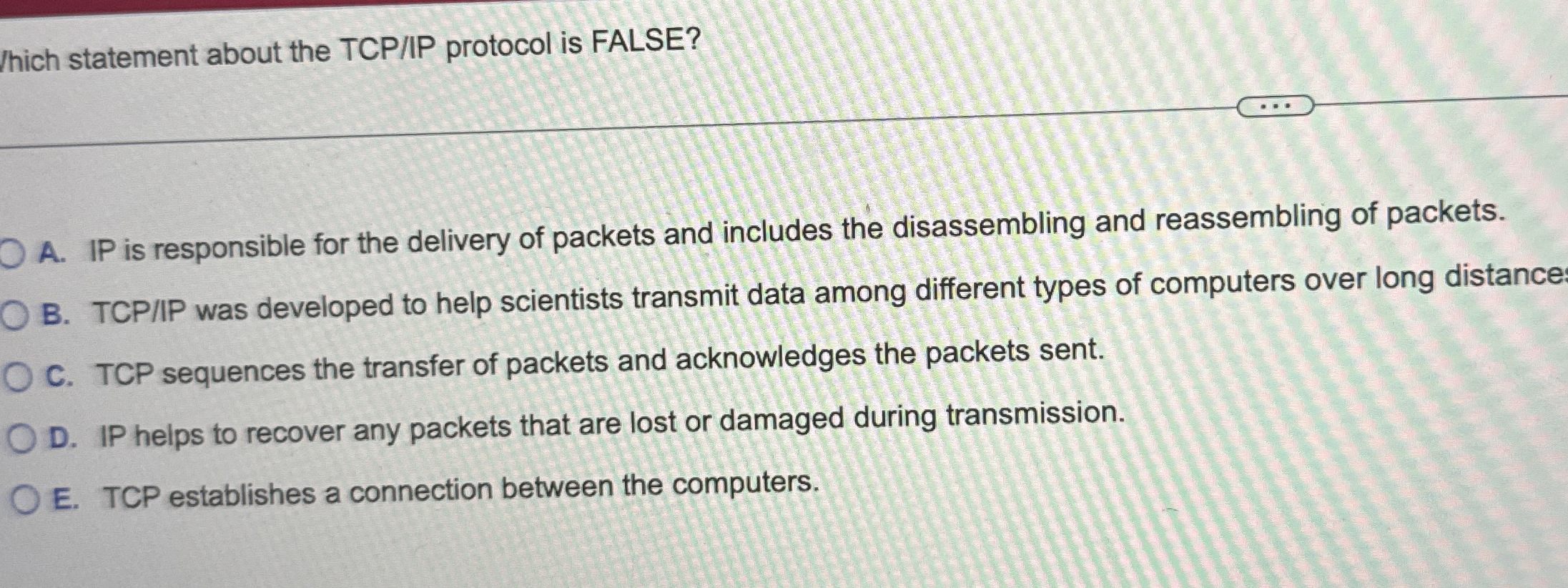Which statement about the TCP / IP protocol is