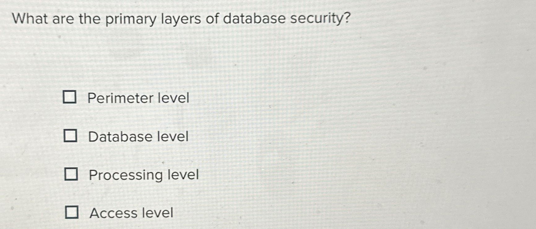 What are the primary layers of database security?