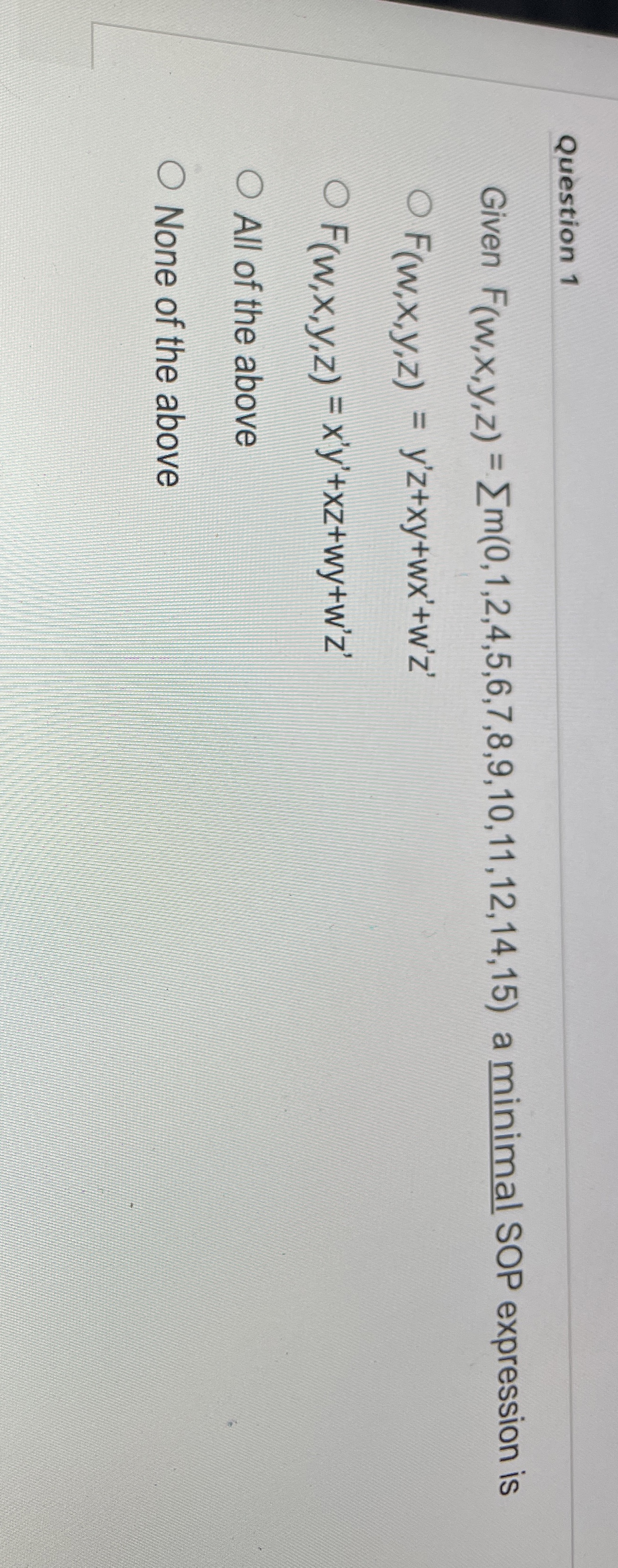 Question 1 Given F ( w , x , y , z ) = ? ? m ( 0