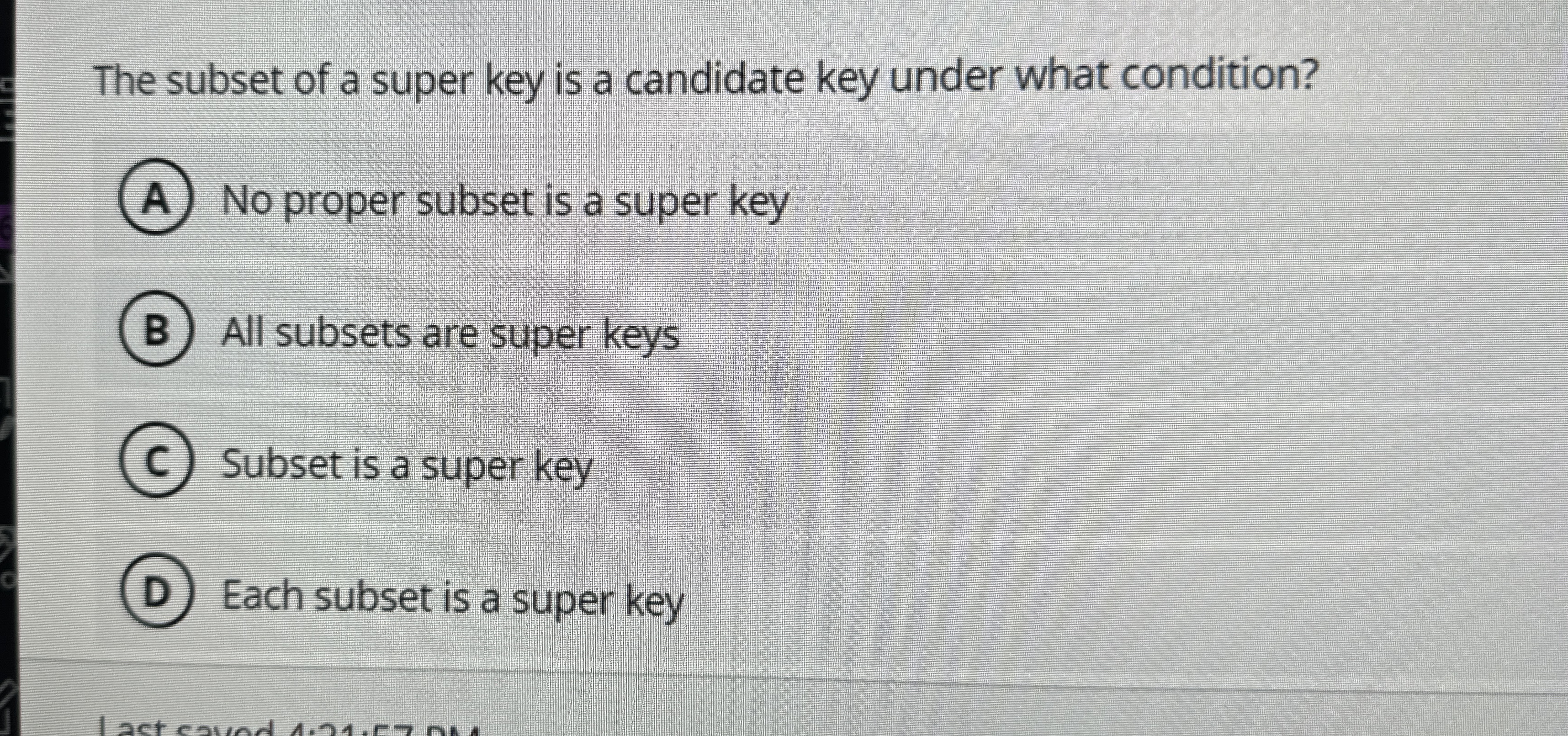 The subset of a super key is a candidate key