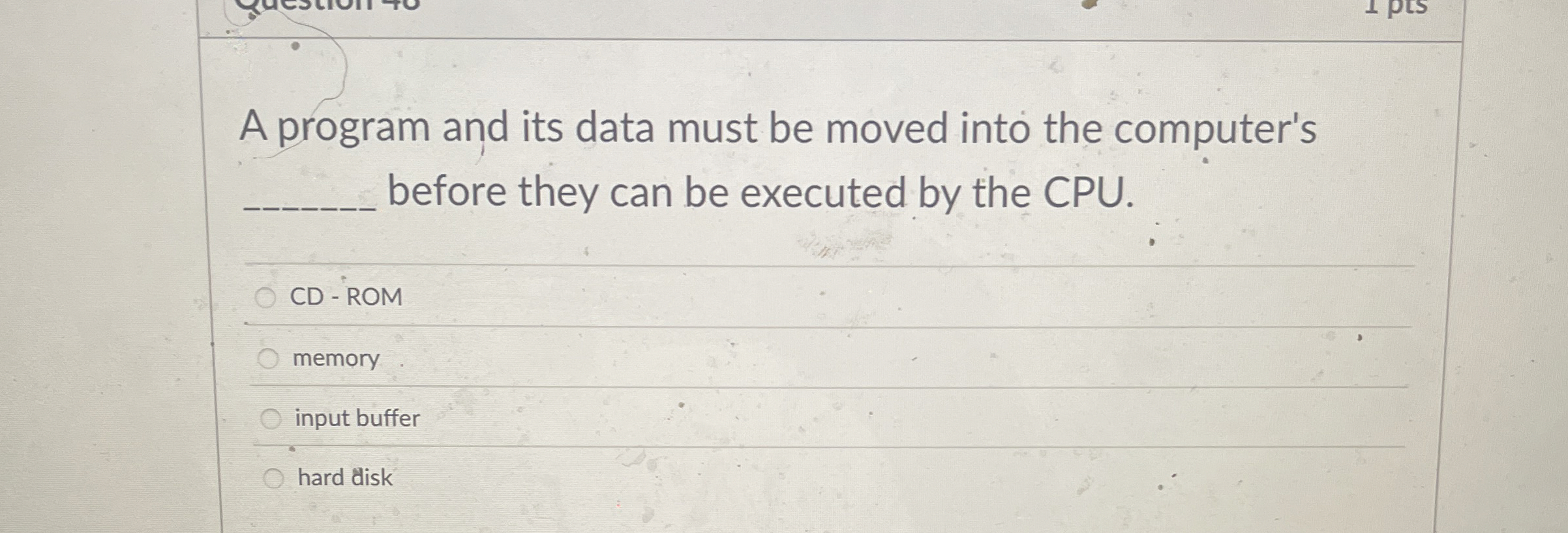 A program and its data must be moved into the