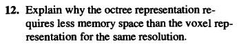 1 2 . Explain why the octree representation