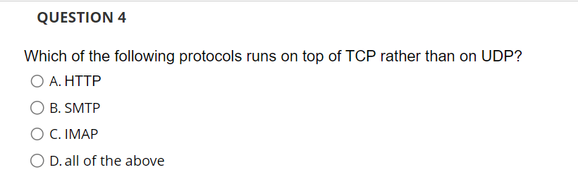 QUESTION 4 Which of the following protocols runs