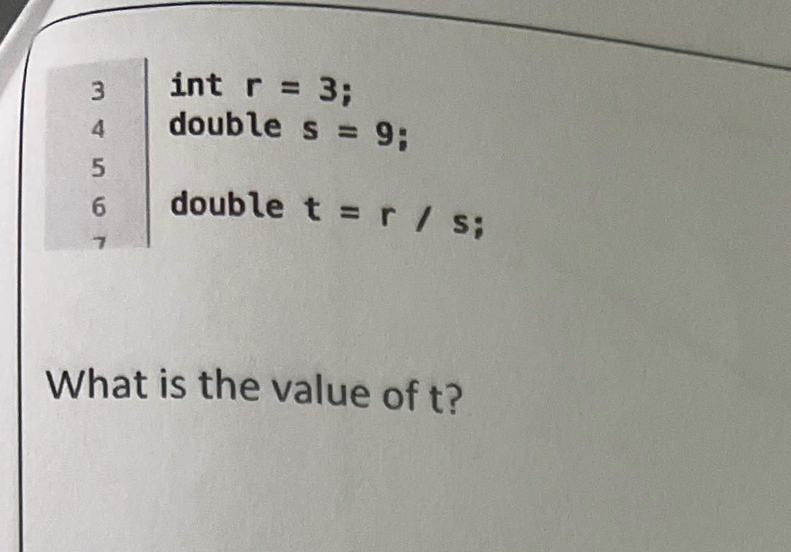 int r = 3 ; double s = 9 ; double t = r s ; What