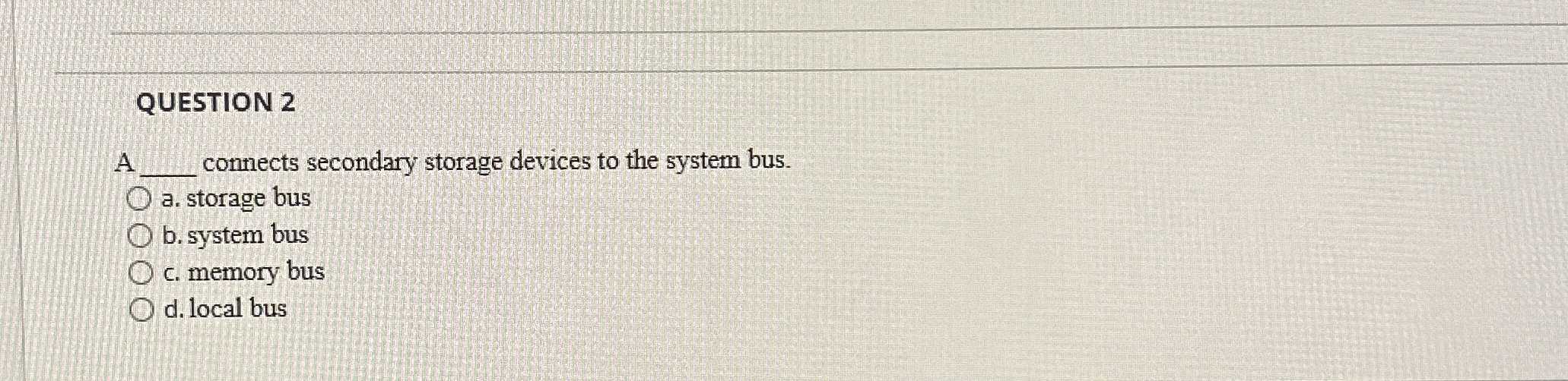 QUESTION 2 connects secondary storage devices to