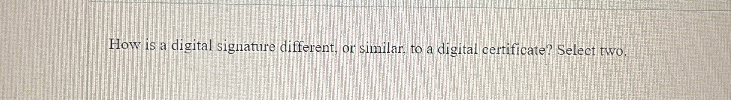 How is a digital signature different, or similar,
