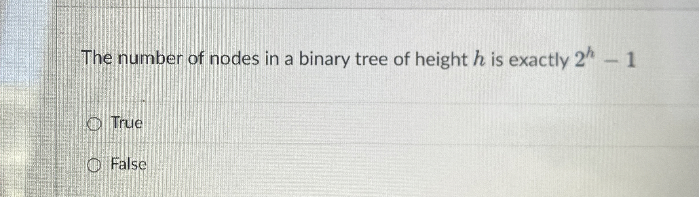The number of nodes in a binary tree of height h