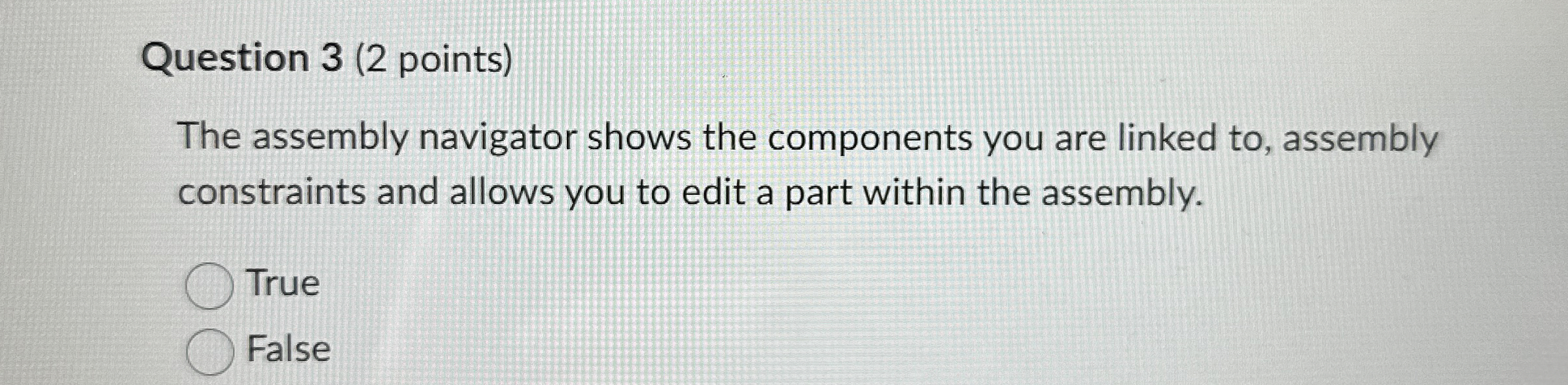 Question 3 ( 2 points ) The assembly navigator