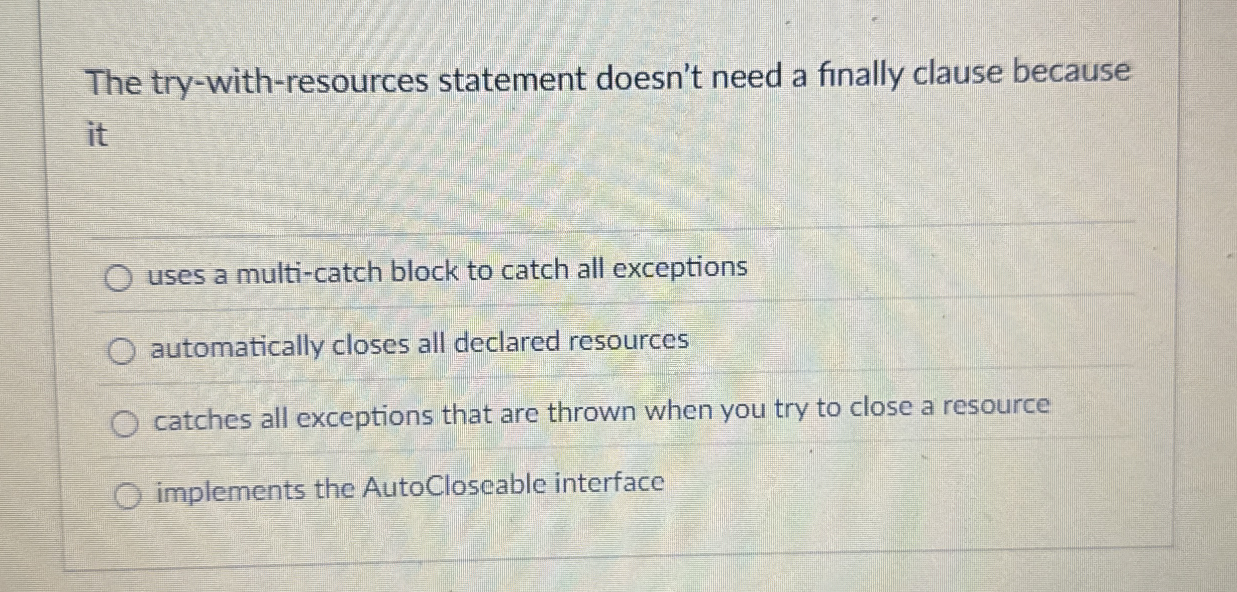 The try - with - resources statement doesn't need