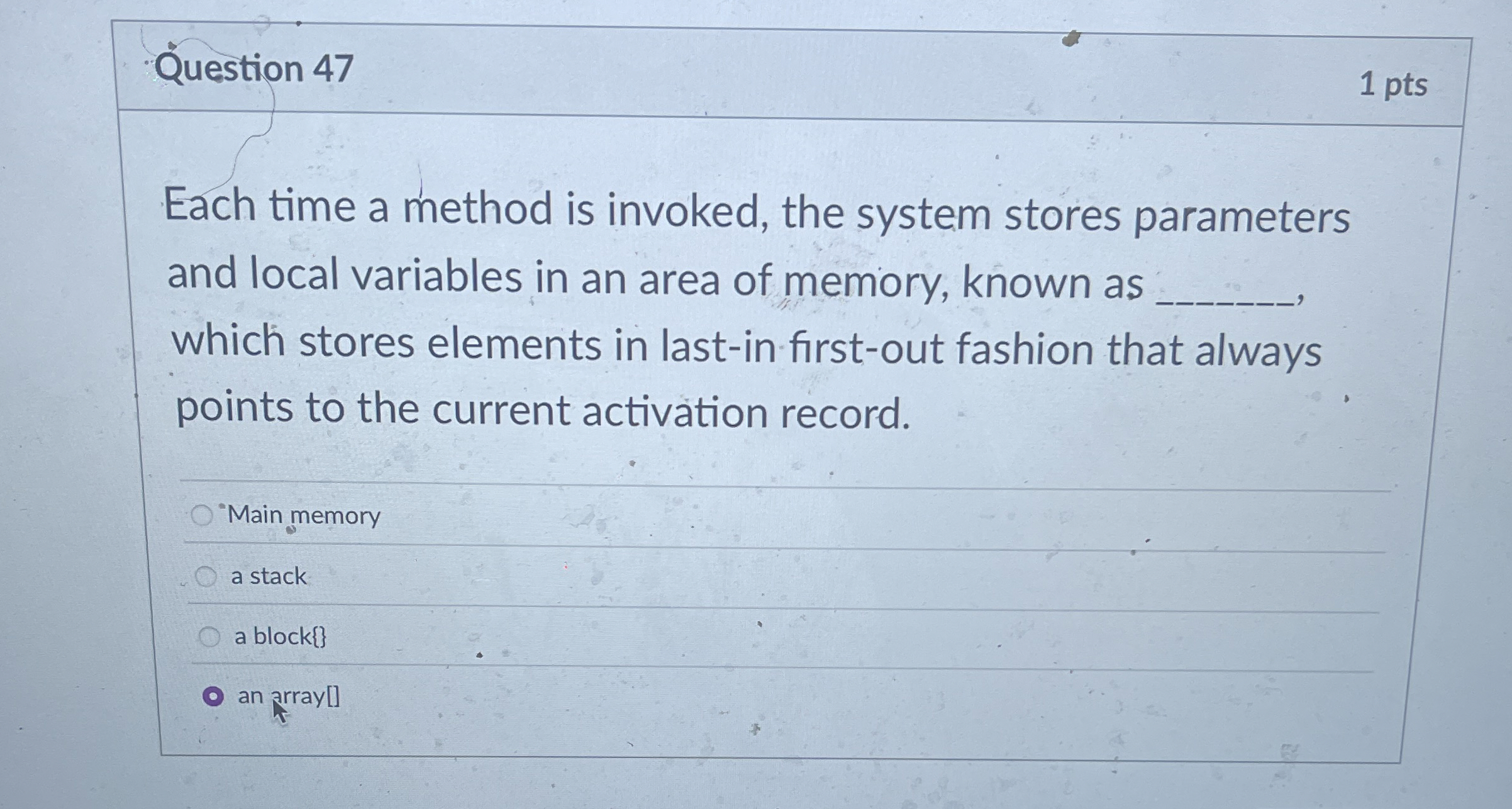 Question 4 7 Each time a method is invoked, the