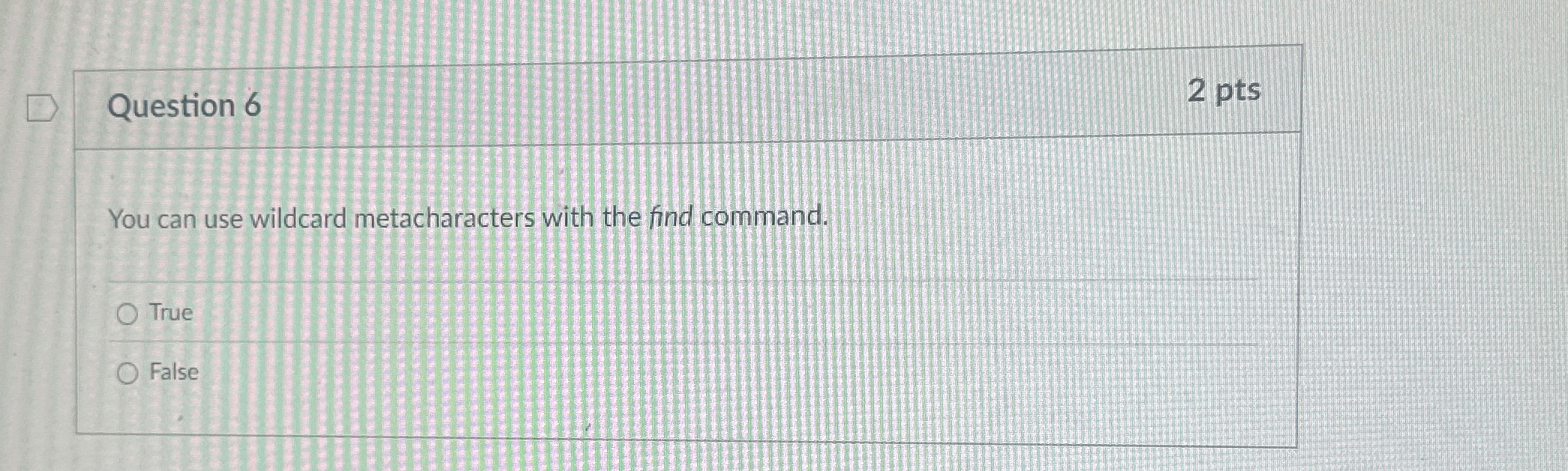 Question 6 You can use wildcard metacharacters