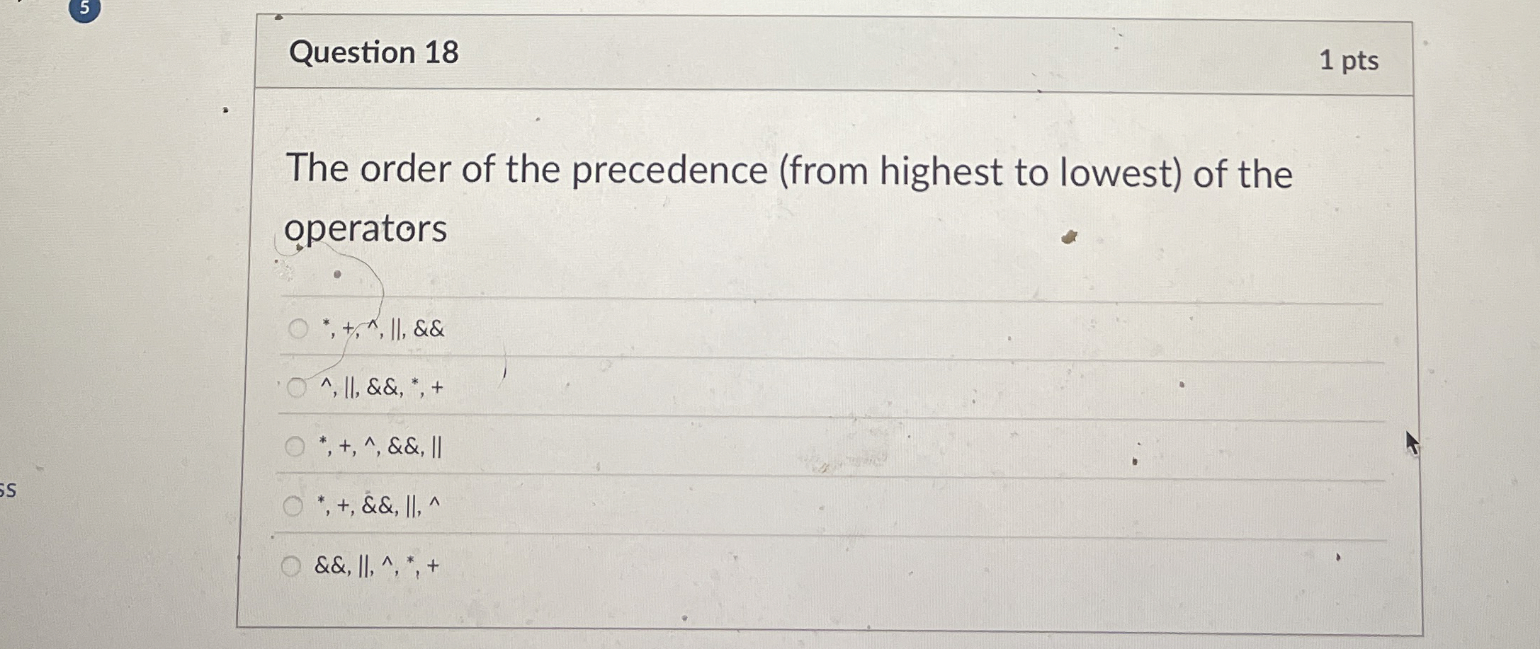 Question 1 8 1 pts The order of the precedence (