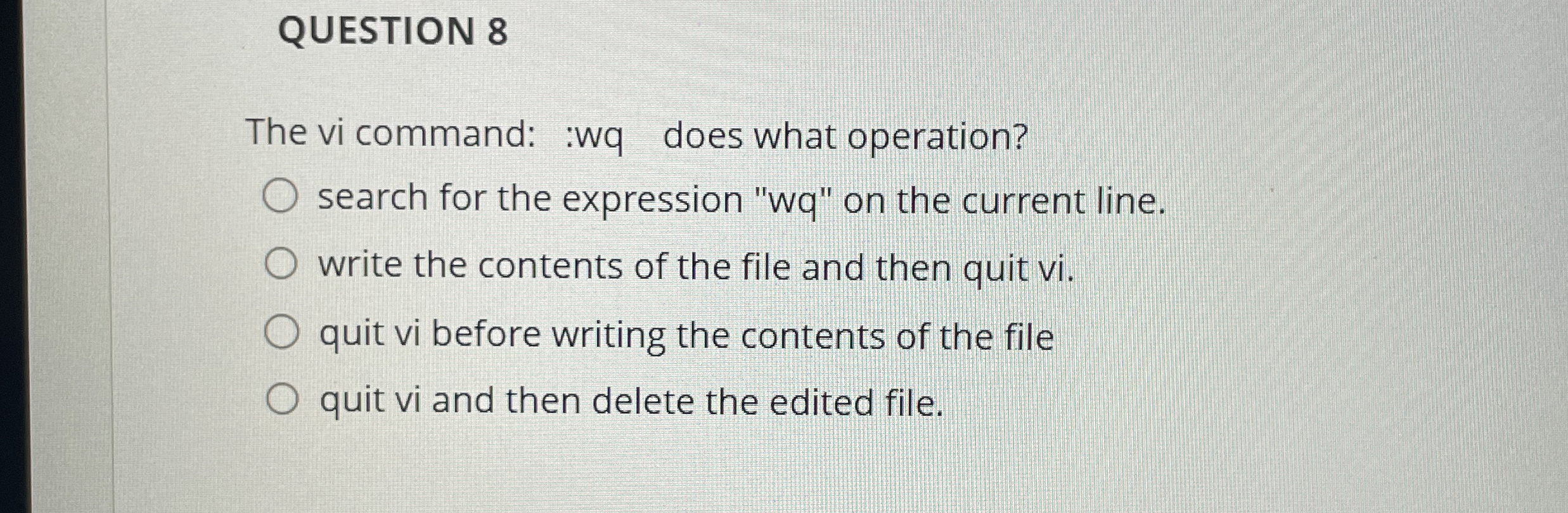 QUESTION 8 The vi command: :wq does what