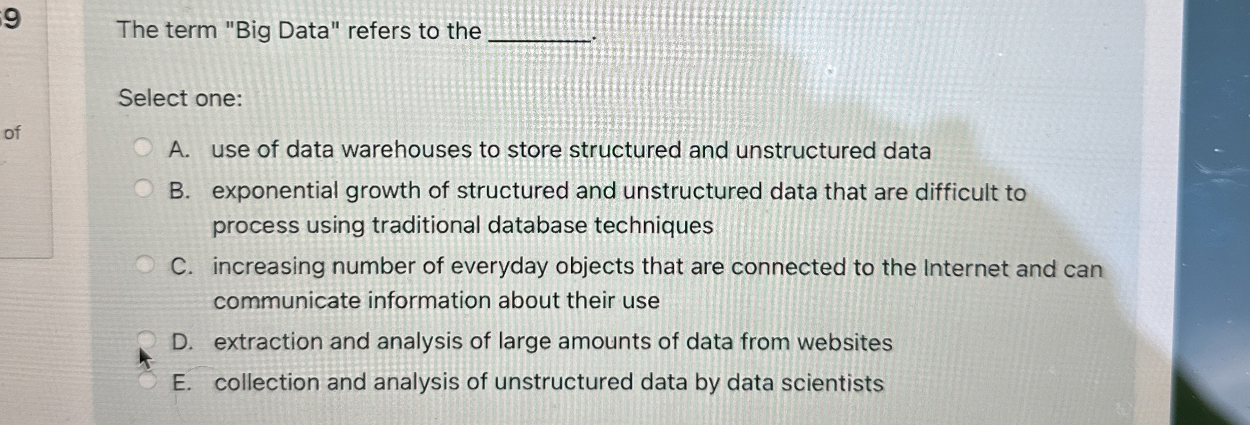 9 The term "Big Data" refers to the . Select one: