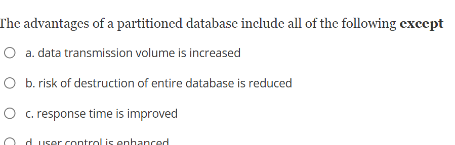 The advantages of a partitioned database include