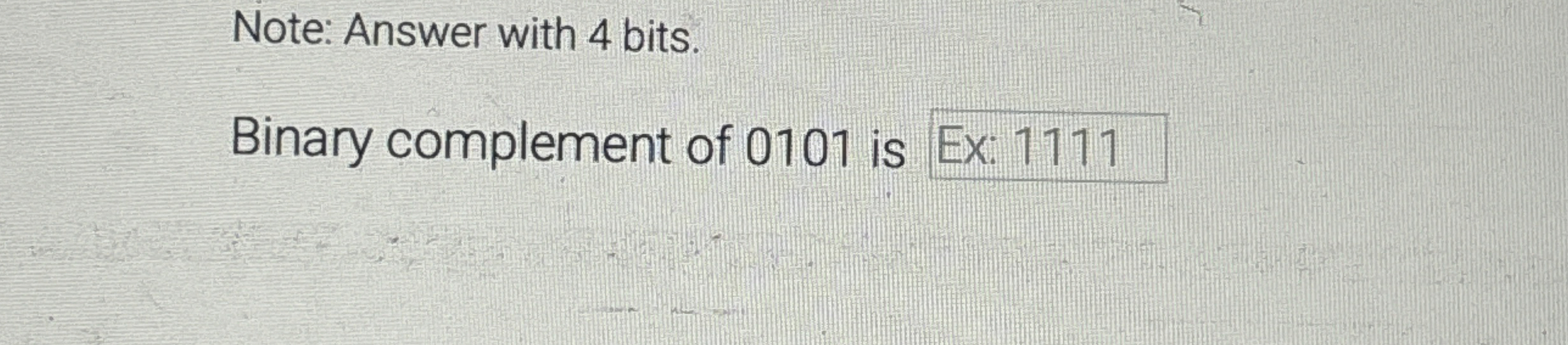 Note: Answer with 4 bits. Binary complement of 0