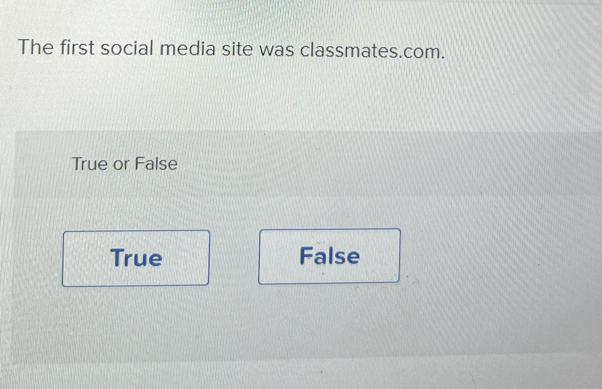 The first social media site was classmates.com.