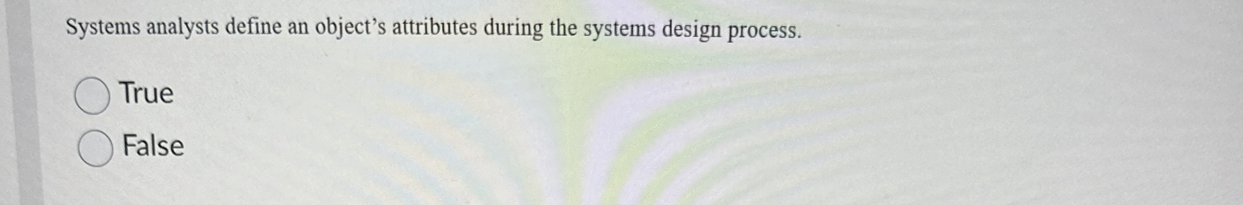 Systems analysts define an object's attributes