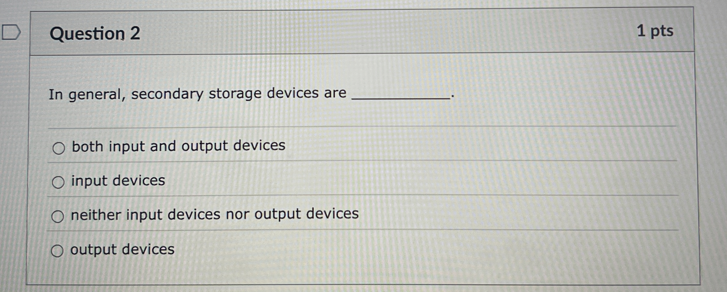Question 2 1 pts In general, secondary storage