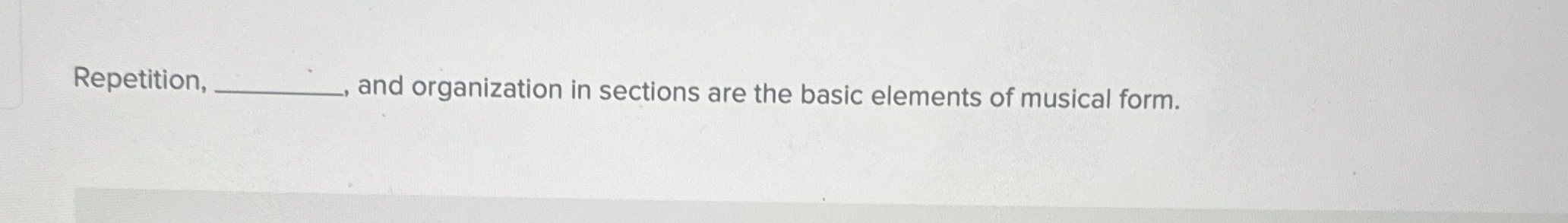 Repetition, and organization in sections are the