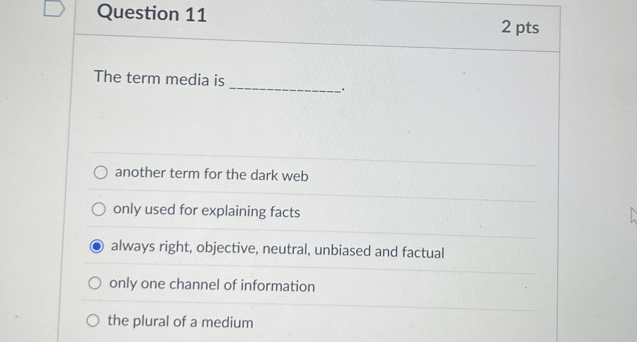 Question 1 1 2 pts The term media is another term