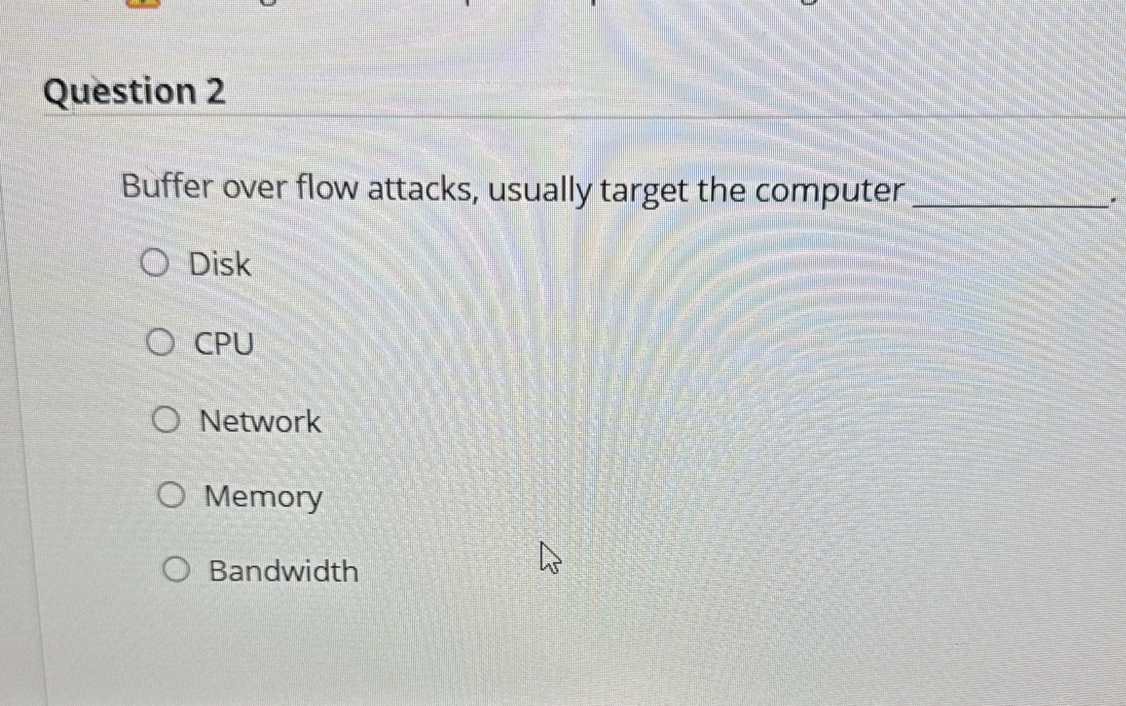 Question 2 Buffer over flow attacks, usually