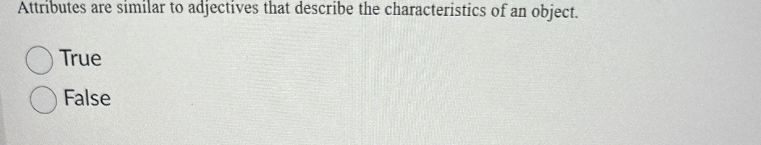 Attributes are similar to adjectives that