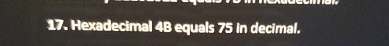 Hexadecimal 4 B equals 7 5 in decimal.