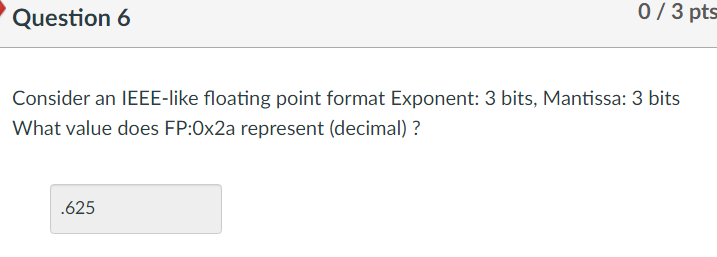 Question 6 Consider an IEEE - like floating point
