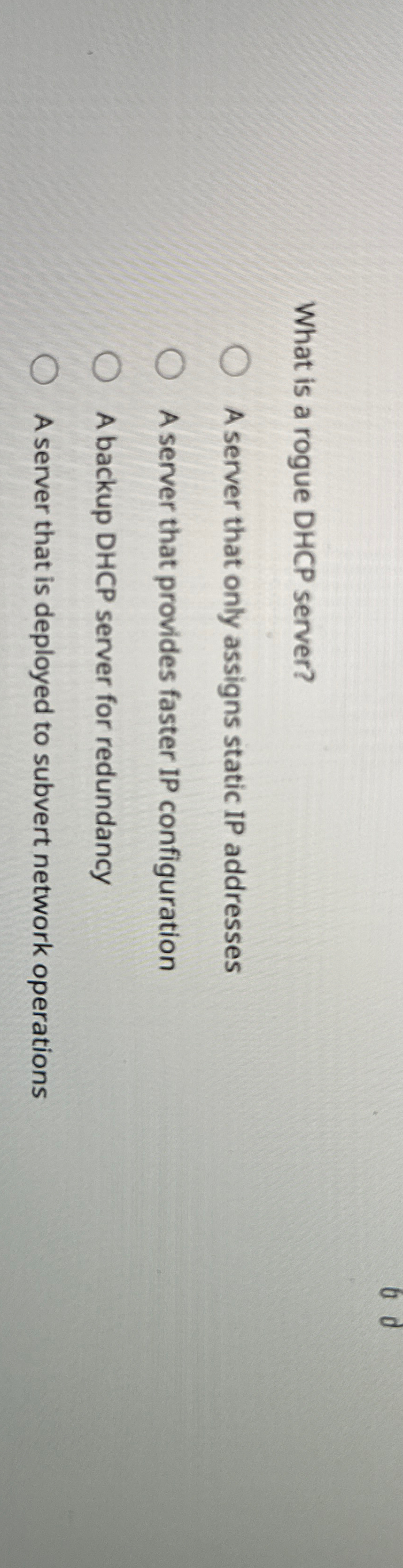 What is a rogue DHCP server? A server that only