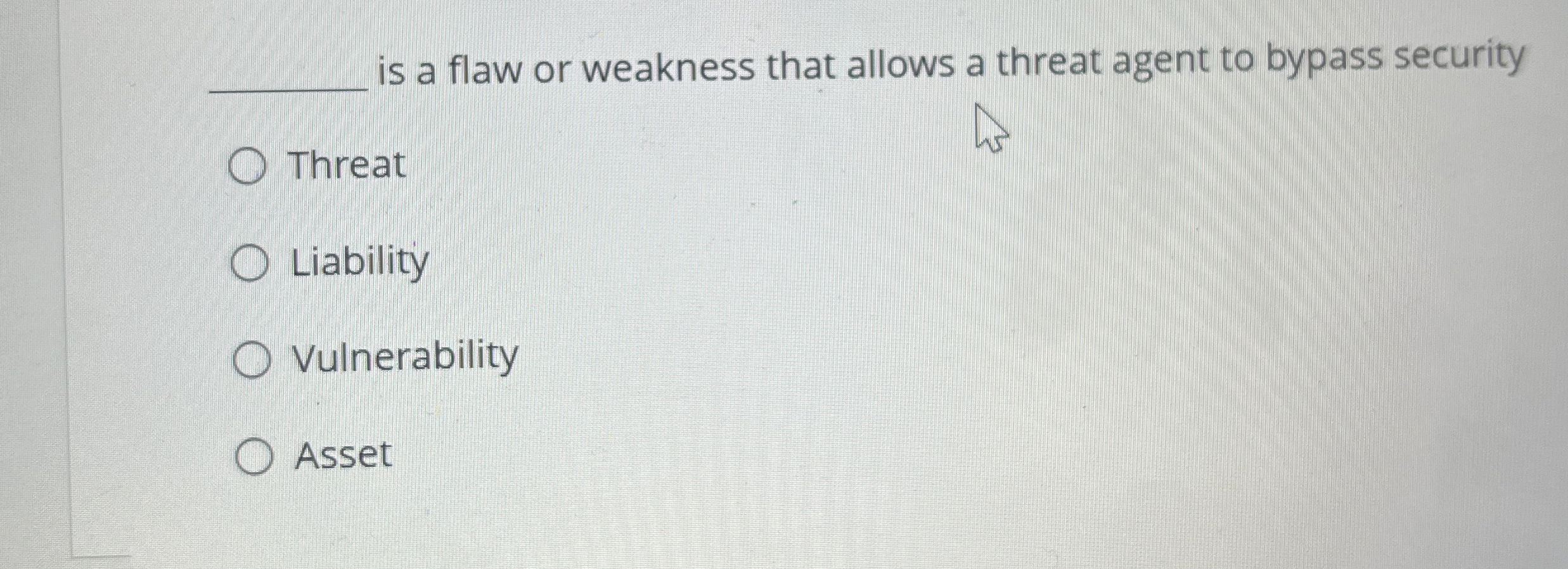 is a flaw or weakness that allows a threat agent