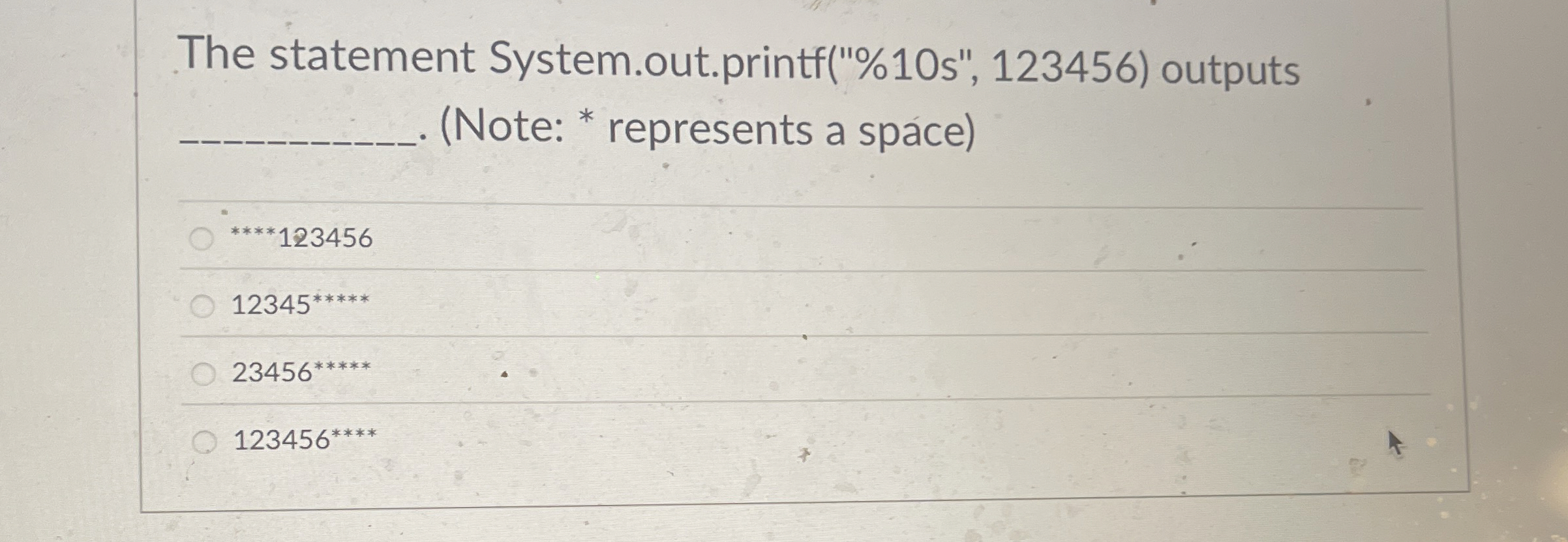 The statement System.out.printf ( " % 1 0 s " , 1