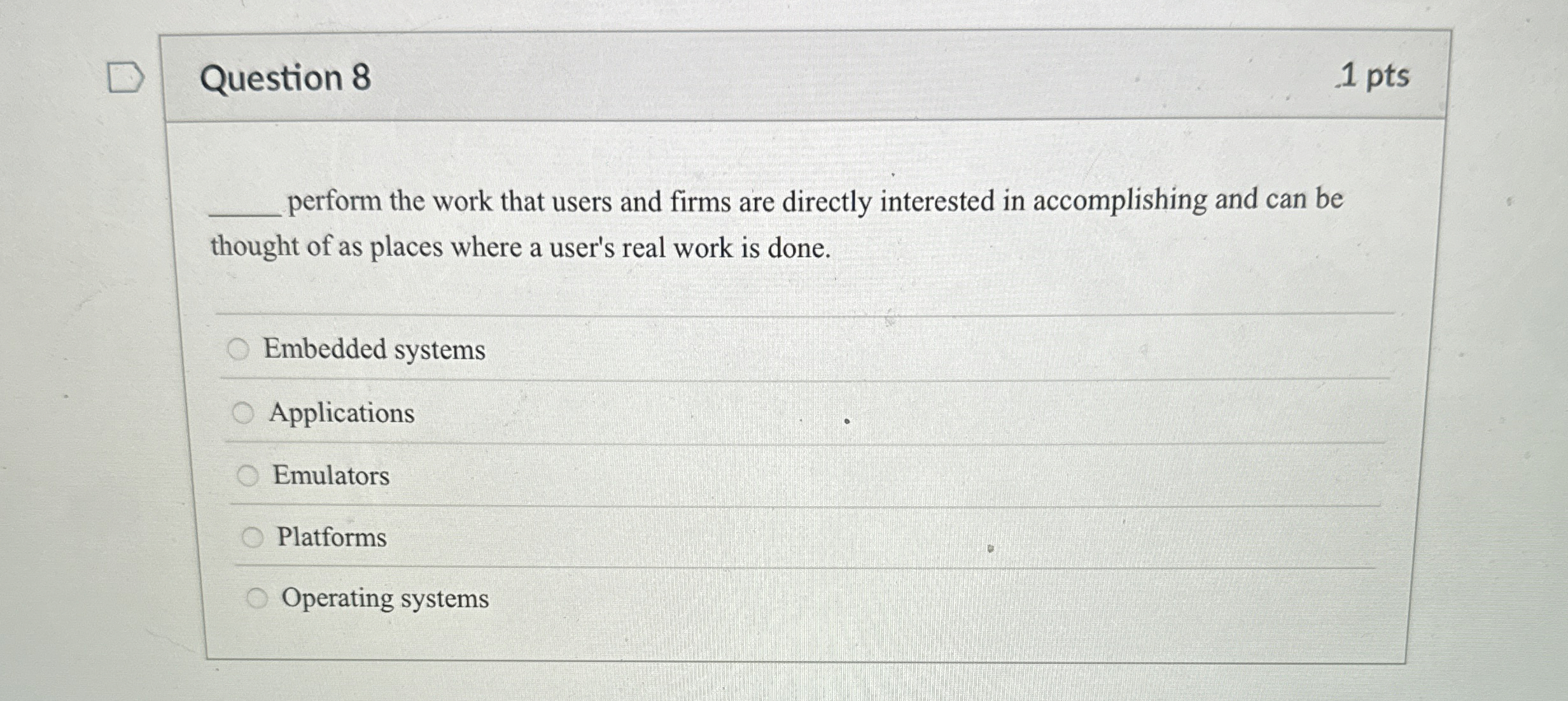 Question 8 1 pts perform the work that users and