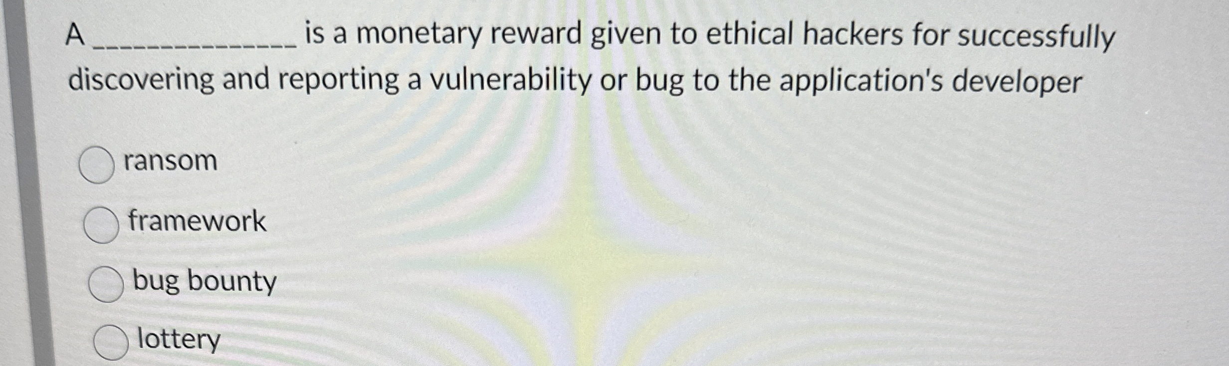 A is a monetary reward given to ethical hackers