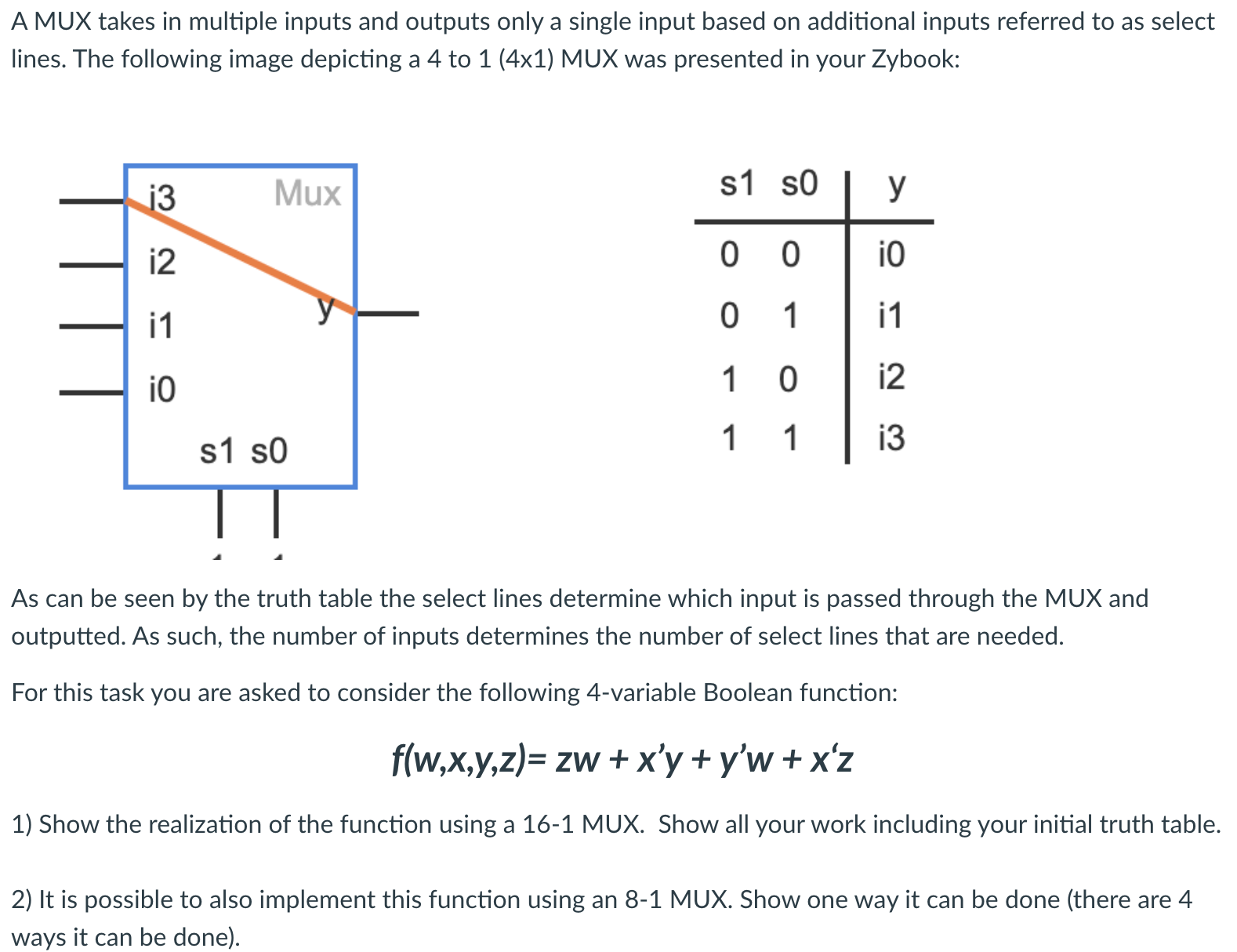 A MUX takes in multiple inputs and outputs only a