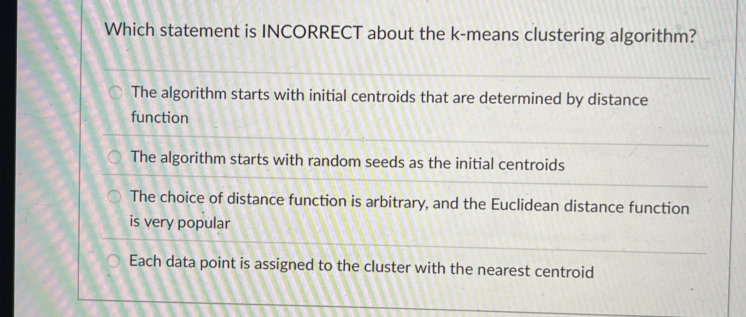 Which statement is INCORRECT about the k - means