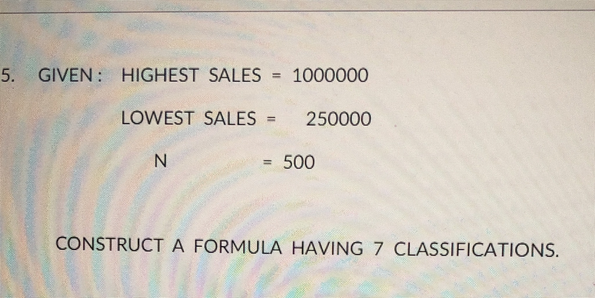 5. GIVEN : HIGHEST SALES = 1000000 LOWEST SALES