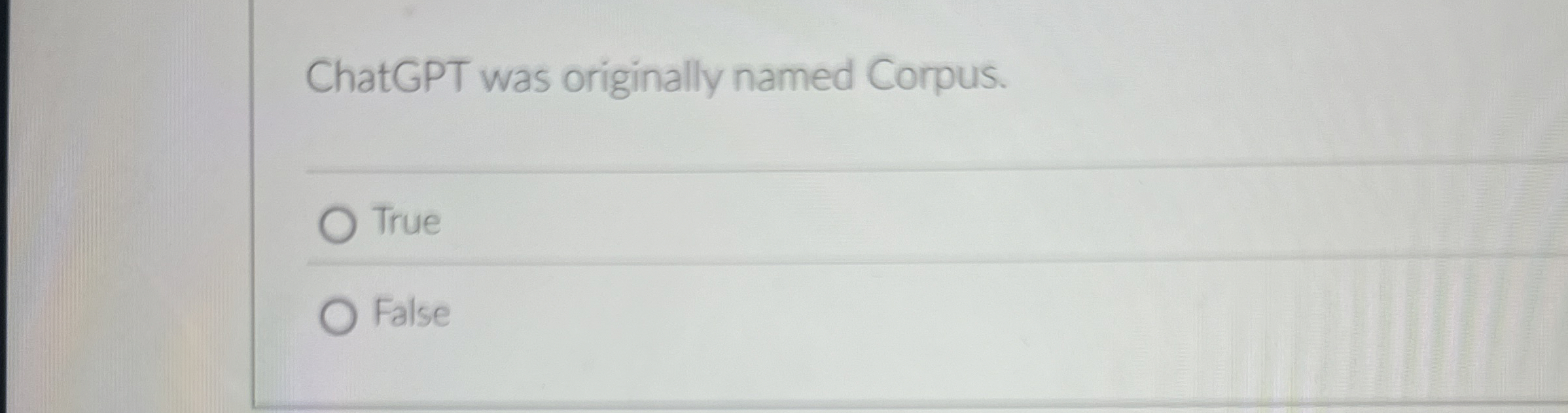 ChatGPT was originally named Corpus. True False